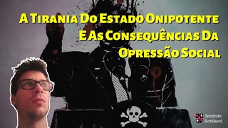 A Tirania Do Estado Onipotente E As Consequências Da Opressão Social - @Wagner Hertzog