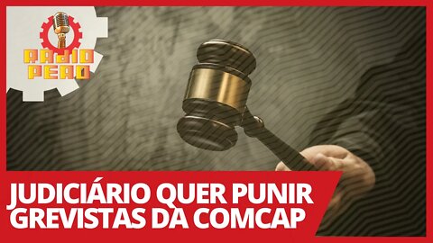 COMCAP: Ministério Público e Tribunal se juntam para atacar o direito de greve - Rádio Peão nº 126