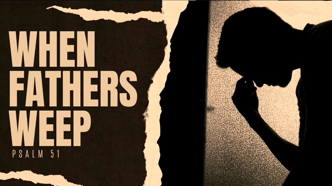 When Fathers Weep | Pastor Shane Idleman