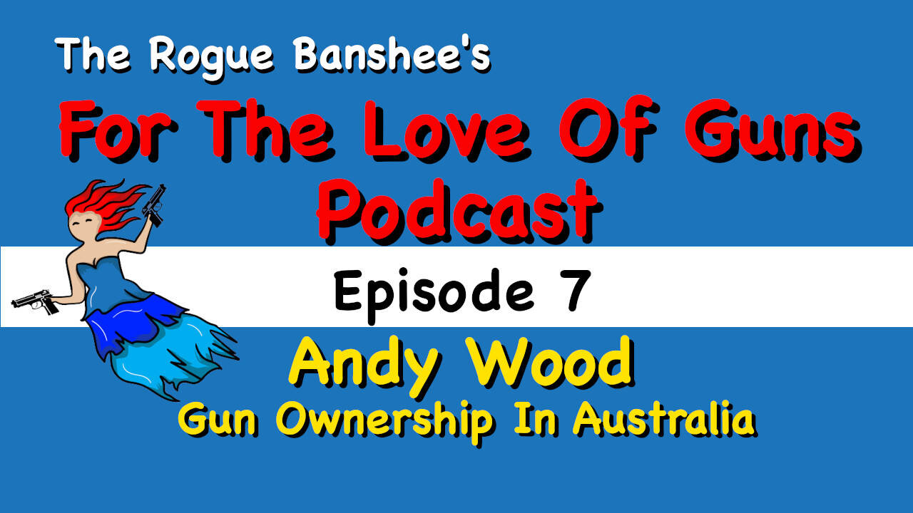 For The Love Of Guns //Episode 7// Andy Wood on Australian Gun Ownership