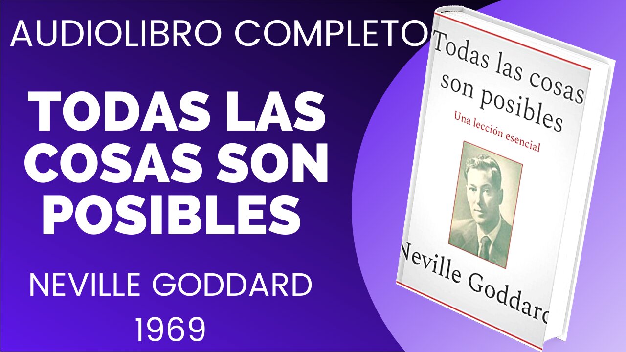 TODAS LAS COSAS SON POSIBLES, NEVILLE GODDARD EN ESPAÑOL, LIBRO COMPLETO, VOZ HUMANA