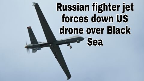 Russian fighter jet forces down US drone over Black Sea