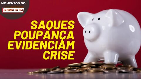 Saques da poupança chegam a nível recorde em meio a crise | Momentos Resumo do Dia