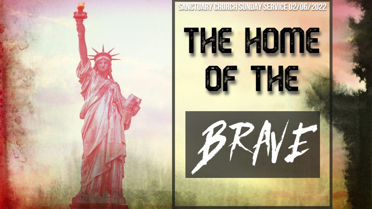 The Home Of The Brave (Sanctuary Church Sunday Service 02/06/2022)