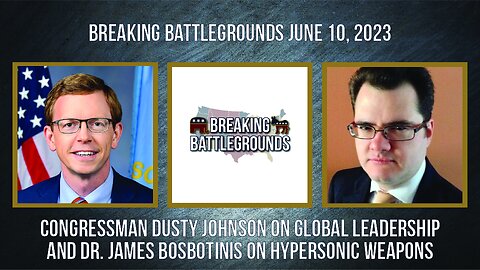 Congressman Dusty Johnson on Global Leadership and Dr. James Bosbotinis on Hypersonic Weapons