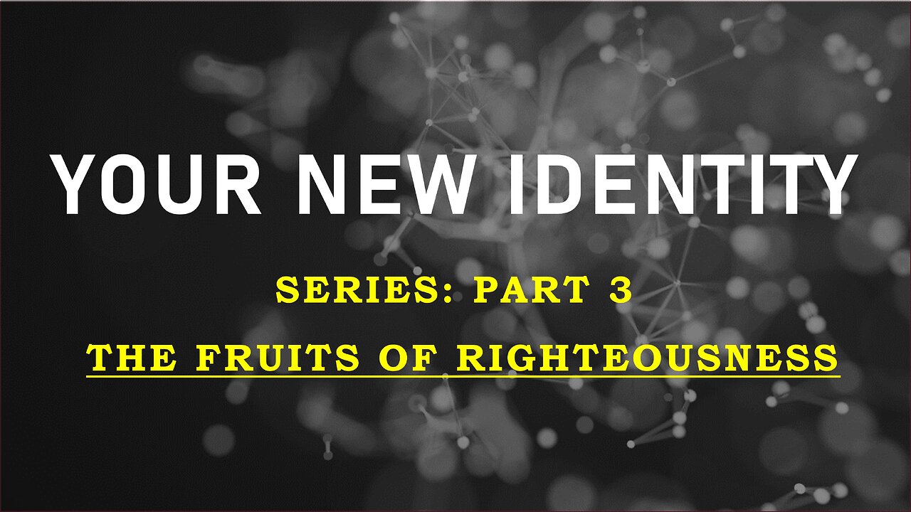 Your New Identity Pt3: The Fruits of Righteousness | Life Harvest Chruch | Tucson AZ