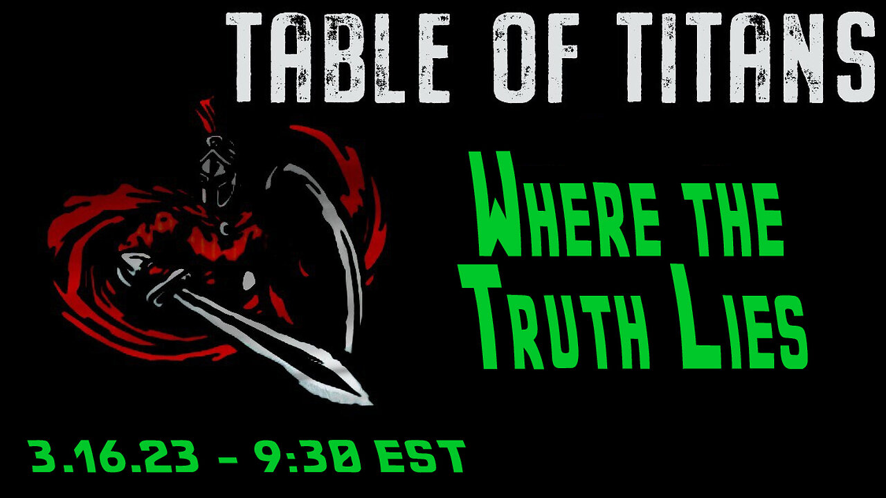 🔴LIVE - 9:30 EST - 3.16.23 - Table of Titans - "Where the Truth Lies"🔴