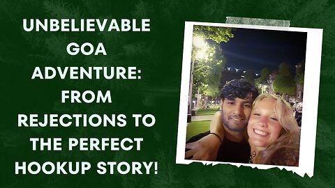 Unbelievable Goa Adventure: From Rejections to the Perfect Hookup Story!