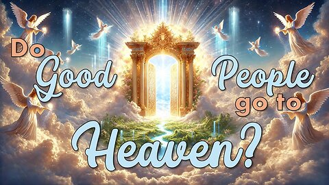 Do Good People go to Heaven?