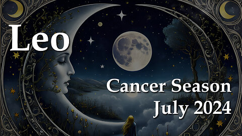 Leo - Cancer Season July 2024