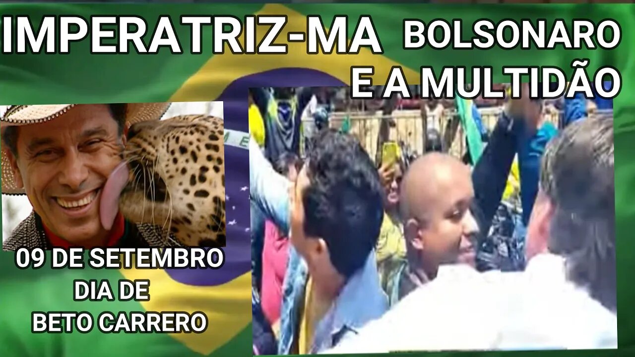 BOLSONARO EM IMPERATRIZ-MA ARRASTA MULTIDÃO, 09 SETEMBRO DIA DE BETO CARRERO.