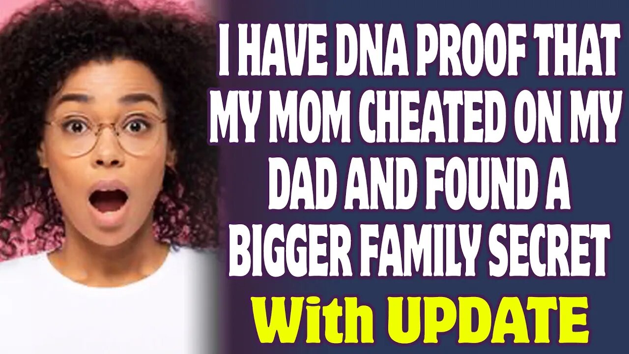 Have DNA Proof That My Mom Cheated On My Dad And Found A Bigger Family Secret | Reddit Relationships