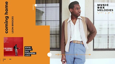 [Music box melodies] - Coming Home by Leon Bridges