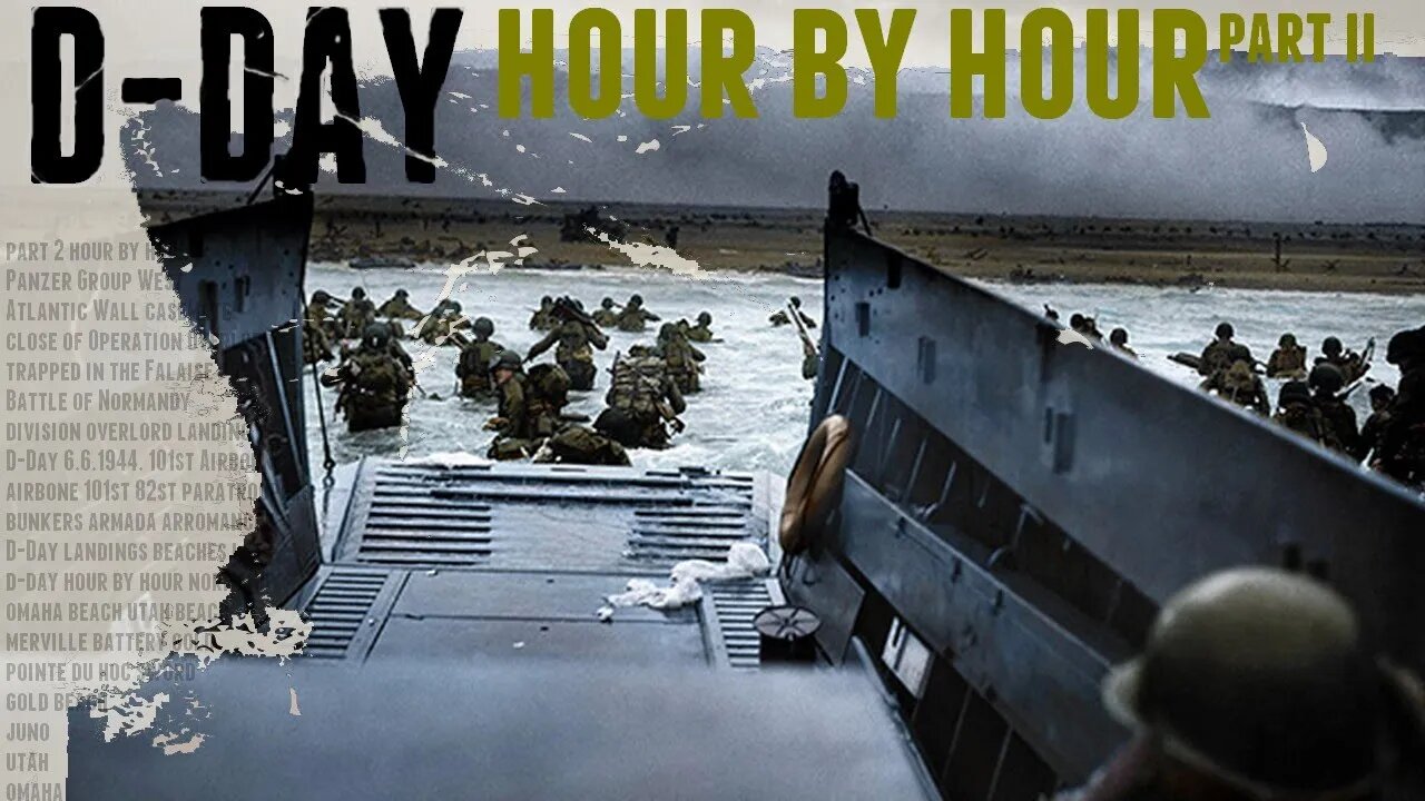 D-Day Hour by Hour - Overlord Timeline. PT2.