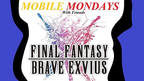 Mobile Mondays [with Friends]: Final Fantasy Brave Exvius (Episode 1) Learning the basics.