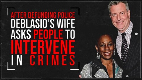 After Defunding Police De Blasio’s Wife Asks People to Intervene in Crimes