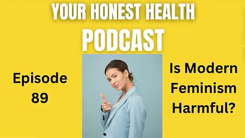 Episode 89: Is Modern Feminism Harmful?