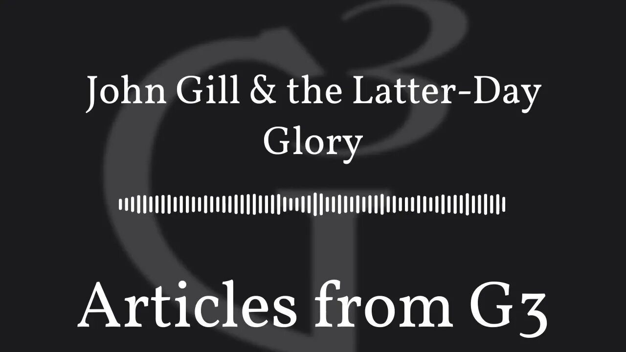 John Gill & the Latter-Day Glory – Articles from G3