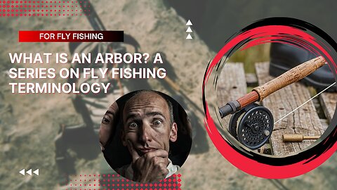 Fly Fishing Terminology; What is an arbor