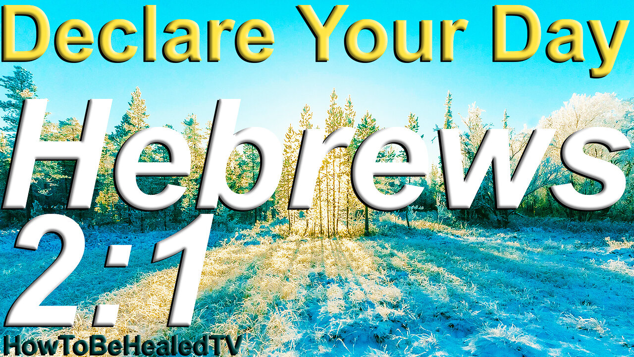 Hebrews 2:1 - Word Wednesdays - Declare Your Day - HowToBeHealedTV