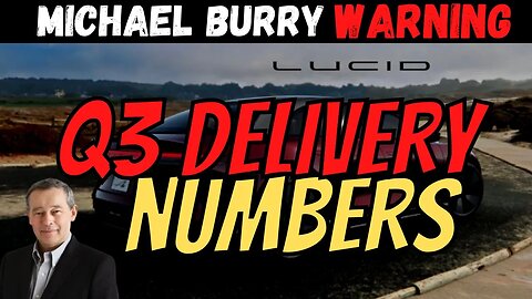 Lucid Q3 Delivery Numbers │ Burry's Gives Lucid Warning │ Must Watch $LCID