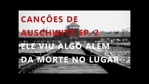 CHEGADA NA CASA DOS MORTOS - Canções de Auschwitz