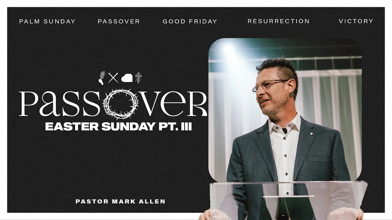 PASSOVER PT. III | EASTER SUNDAY | PASTOR MARK ALLEN