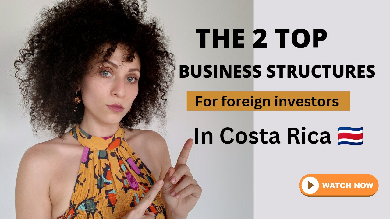 The 2 TOP Business Structures for Foreign Investors in Costa Rica 🇨🇷