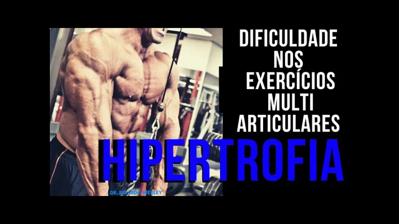 HIPERTROFIA: Dificuldade de estimular as musculaturas em movimentos multi-articulares? Como resolver