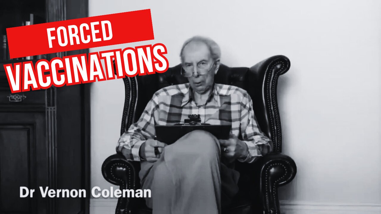 Dr. Vernon Coleman: They're Talking About Forced Vaccinations, Again