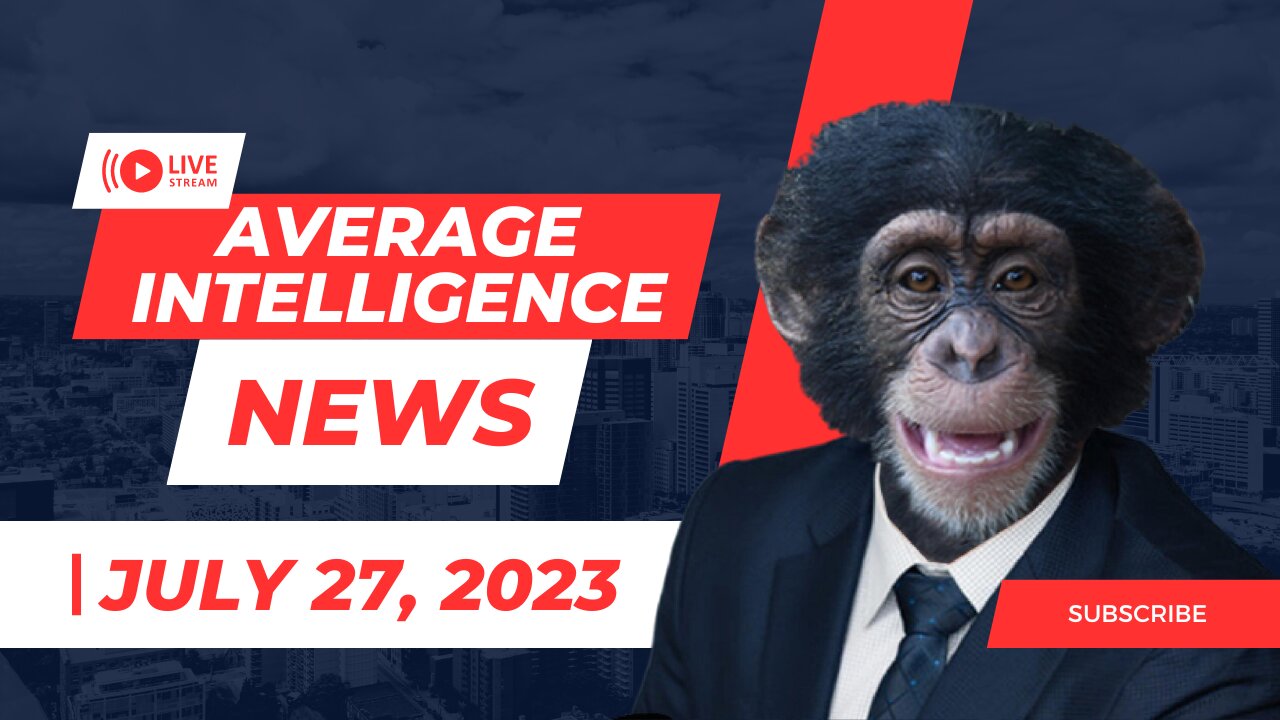 Average Intelligence News: July 27th, 2023