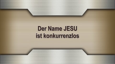 Der Name JESU ist konkurrenzlos