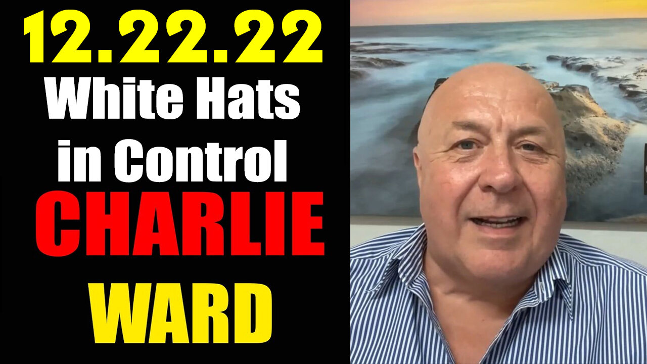 Charlie Ward HUGE dEC 22. 2022 - White Hats Intel