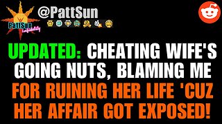 UPDATED: Cheating Wife's going nuts, blaming me for ruining her life because her affair got exposed!