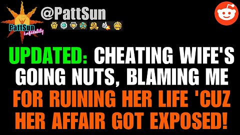 UPDATED: Cheating Wife's going nuts, blaming me for ruining her life because her affair got exposed!