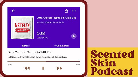 Date Culture: Netflix and Chill Era (Scented Skin Podcast)