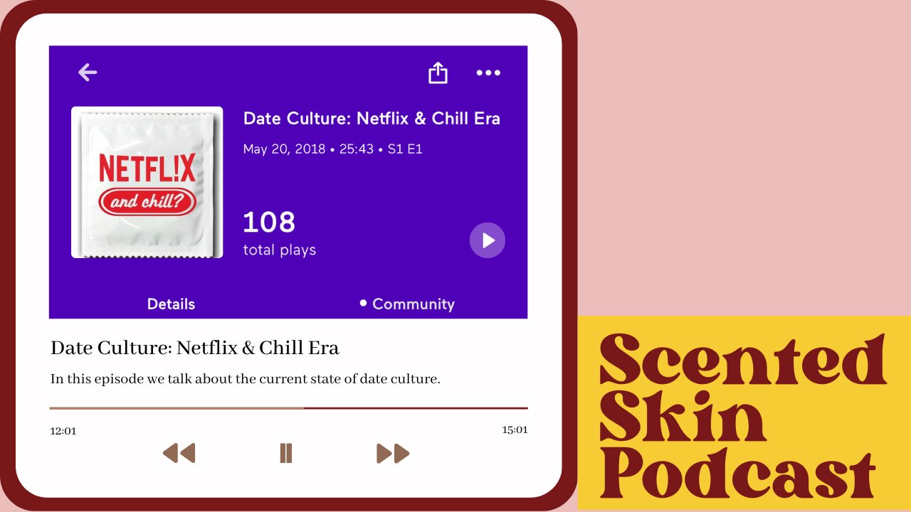 Date Culture: Netflix and Chill Era (Scented Skin Podcast)