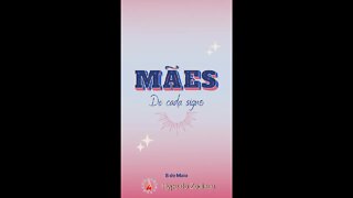 Mães de Cada Signo - Feliz Dia Das Mães a todas as Mamães