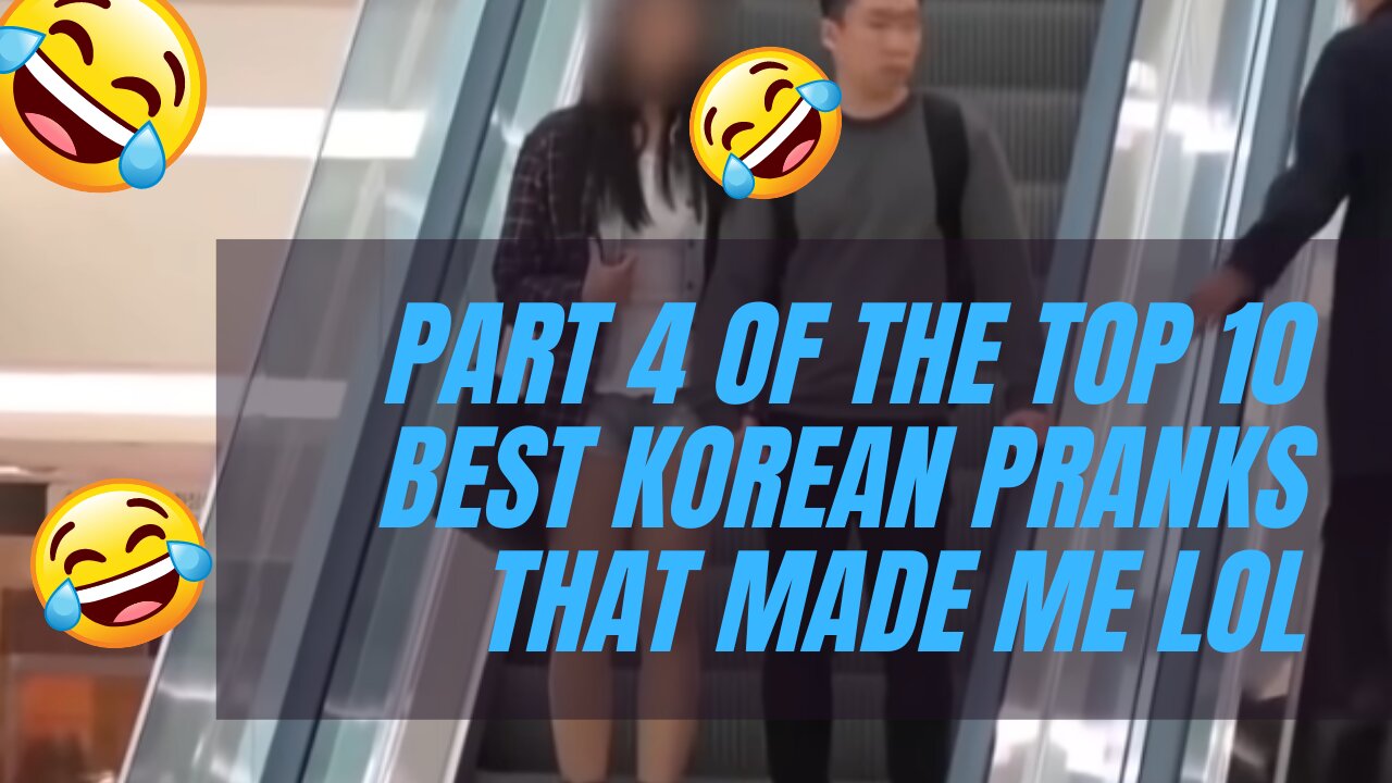 PART 4 OF THE TOP 10 BEST KOREAN PRANKS THAT MADE ME LOL