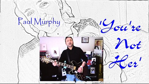 Paul Murphy - 'You're Not Her' . Take 4