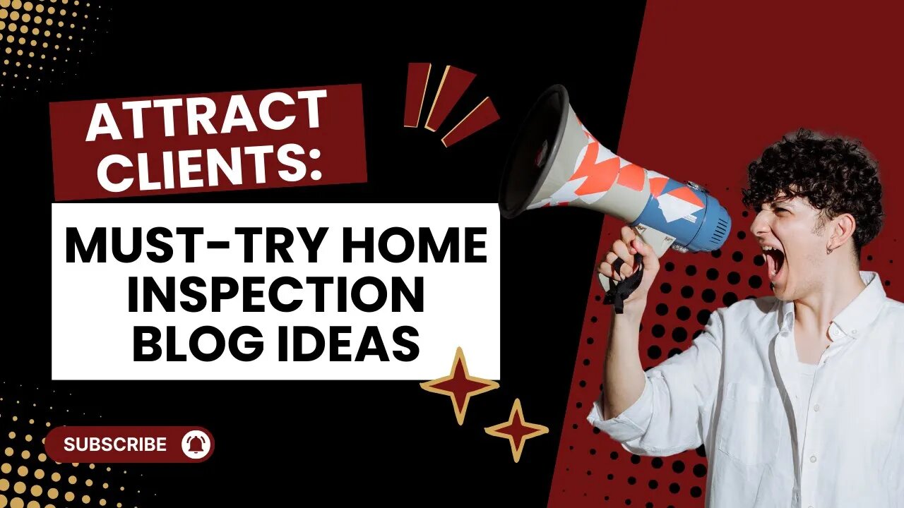 Attract Clients: Must-Try Home Inspection Blog Ideas