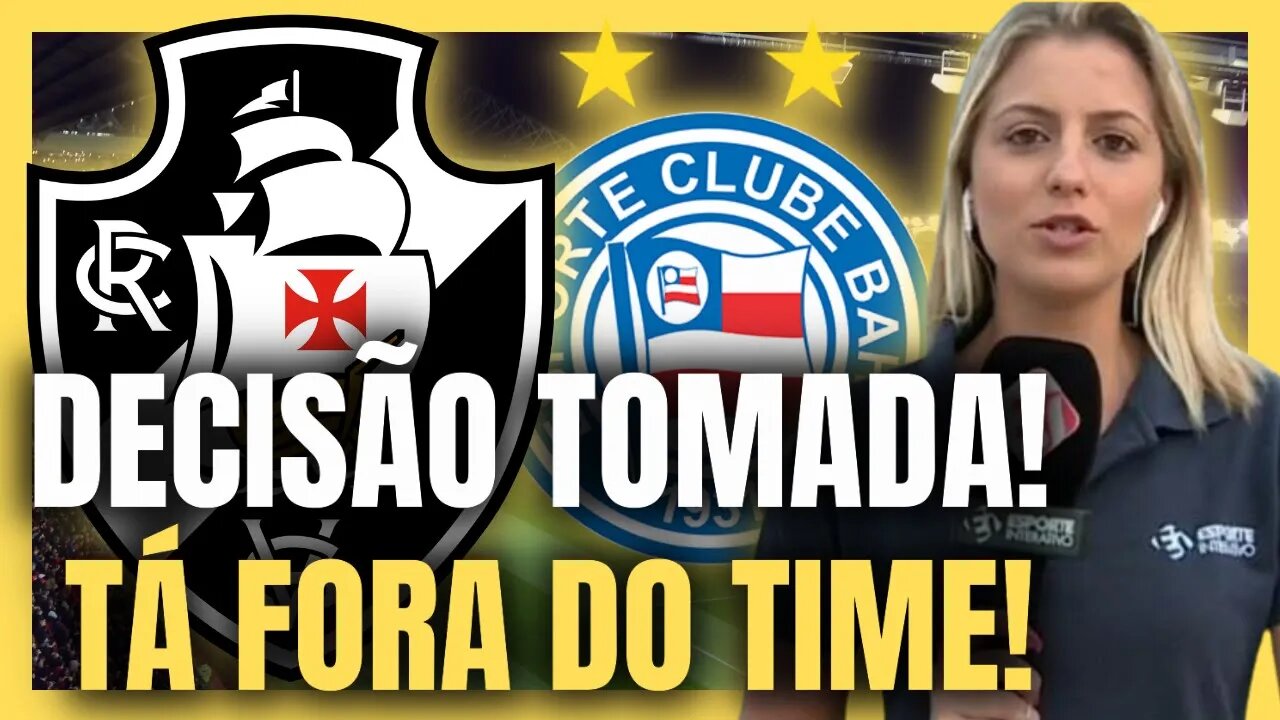 EXPLODIU AGORA! DECISÃO TOMADA! NEM VIAJOU PRA BAHIA! TÁ FORA DO TIME! NOTÍCIAS DO VASCO