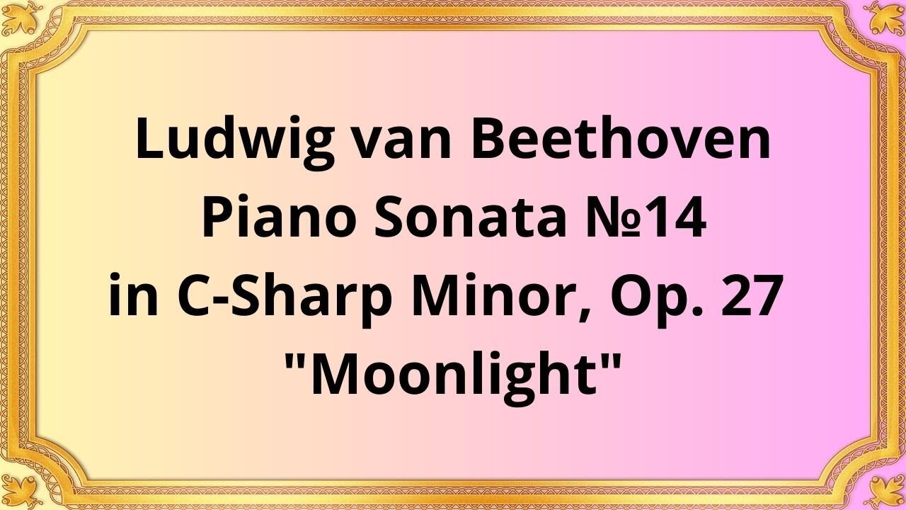 Ludwig van Beethoven Piano Sonata №14 in C Sharp Minor, Op 27 "Moonlight"