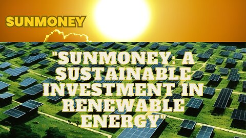 "SunMoney: A Sustainable Investment in Renewable Energy"