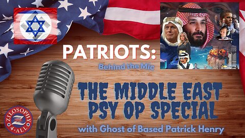 Patriots Behind The Mic #53 - The Middle East Psy Op w/ GhostofBasedPatrickHenry