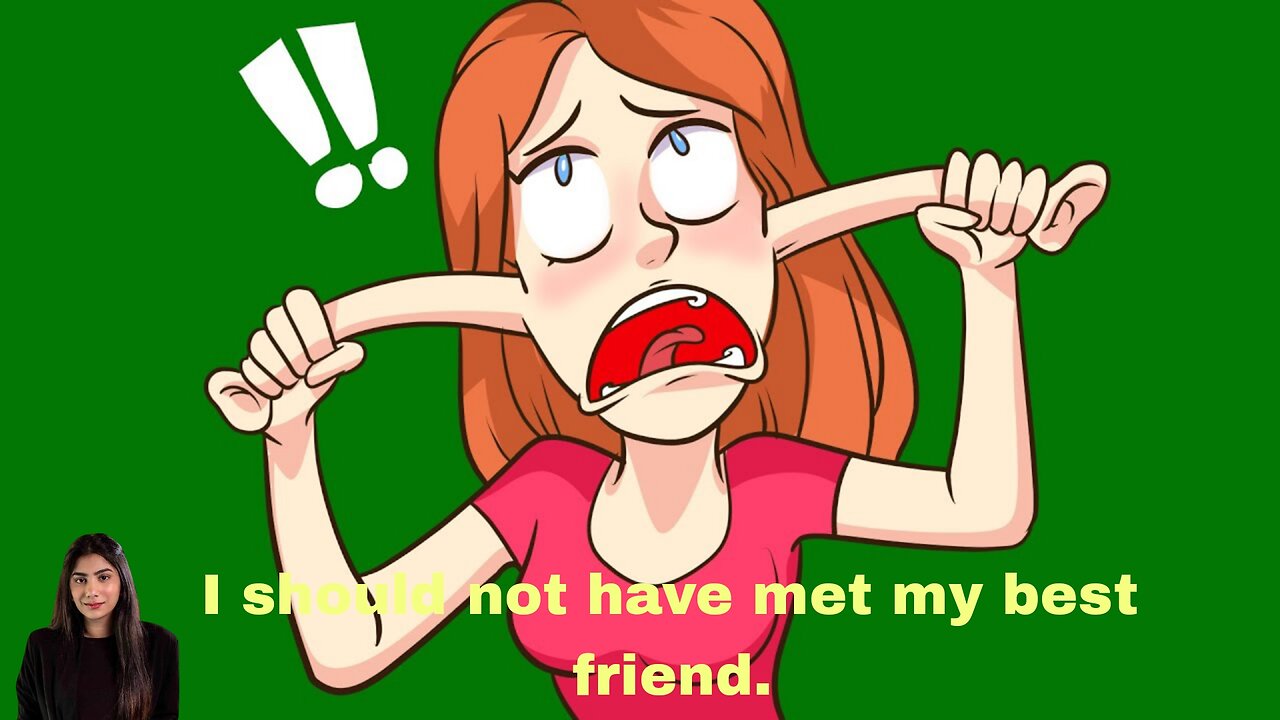 I should not have met my best friend.