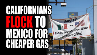 Californians FLOCK to Mexico for CHEAPER Gas