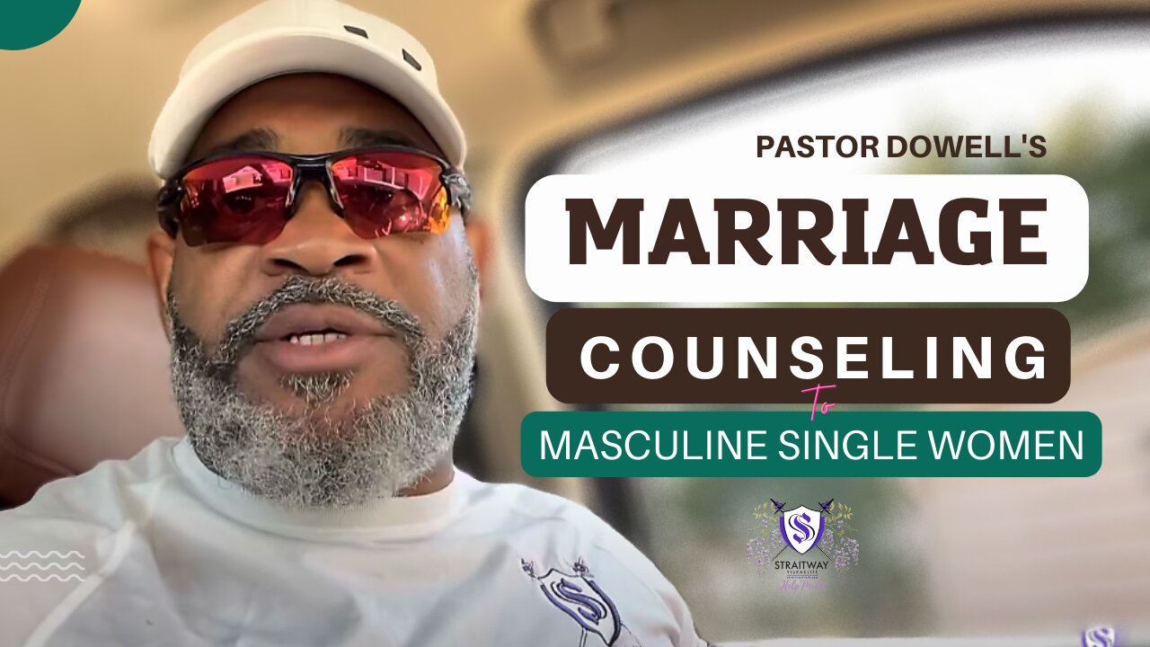 Pastor Dowell's Marriage Counseling To Single Masculine Women