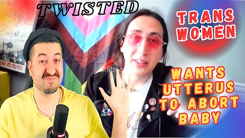 Twisted Trans Women Wants Utterus To Abort Baby