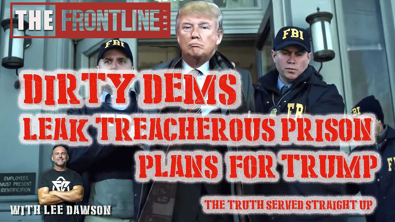 DIRTY DEMS LEAK TREACHEROUS PRISON PLANS FOR TRUMP